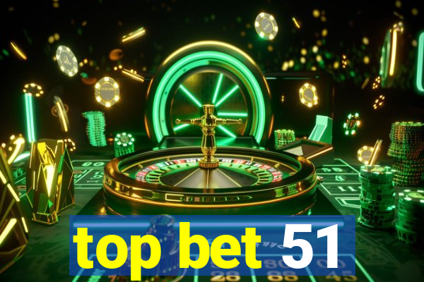 top bet 51